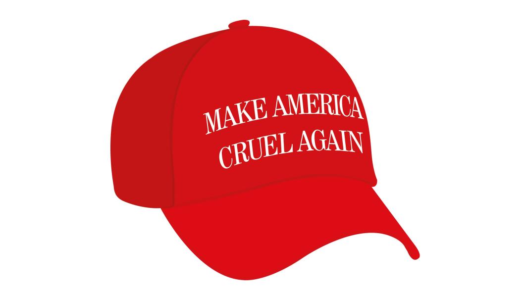 Make America cruel again