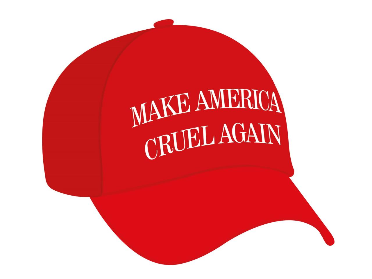 Make America cruel again